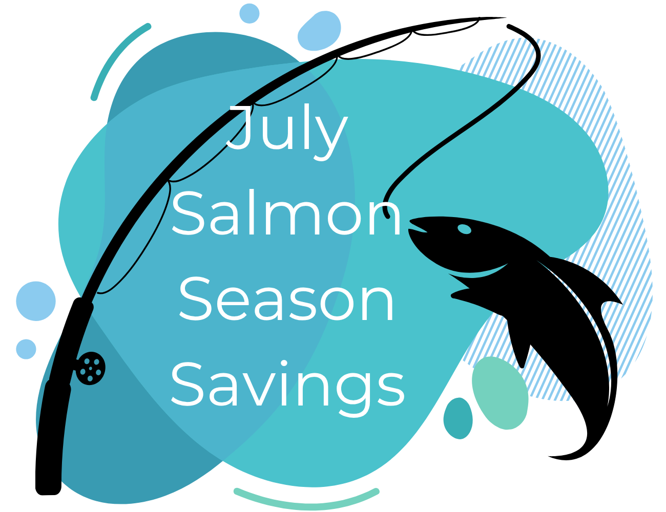 July Salmon Season Savings July Salmon Season Savings
